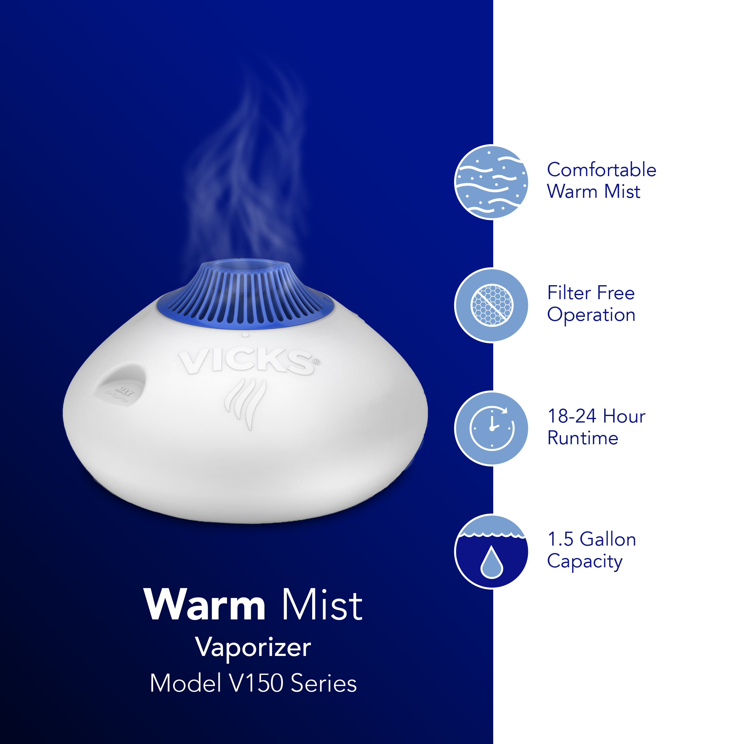 Vicks warm mist vaporizer product with feature text comfortable warm mist, filter free operation, 18 to 24 hours run time and 1.5 gallon water capacity